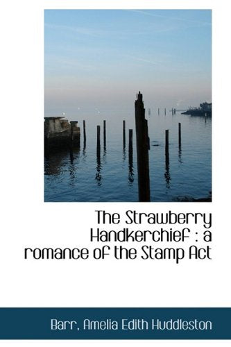 The Strawberry Handkerchief: A Romance of the Stamp Act Politics & History