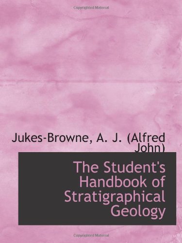 The Student's Handbook of Stratigraphical Geology Politics & History
