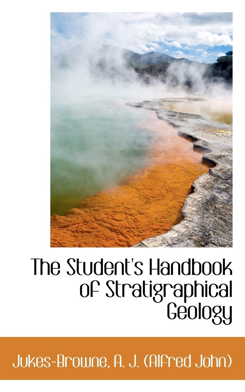 The Student's Handbook of Stratigraphical Geology Politics & History
