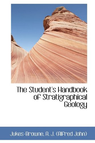 The Student's Handbook of Stratigraphical Geology Politics & History