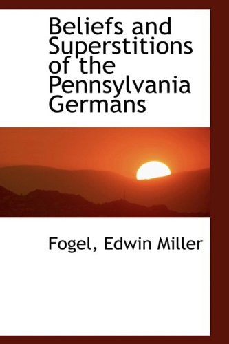 Beliefs and Superstitions of the Pennsylvania Germans Politics & History