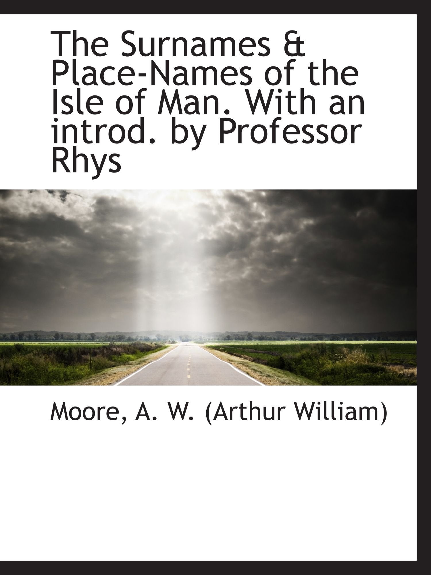 The Surnames & Place-Names of the Isle of Man. With an introd. by Professor Rhys Politics & History