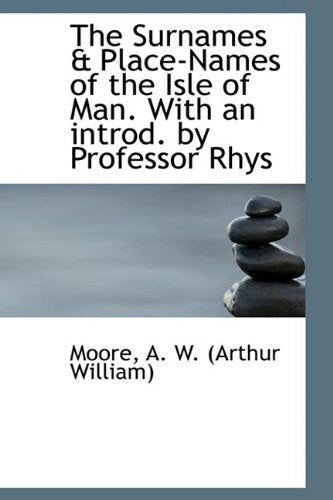 The Surnames & Place-names of the Isle of Man. With an Introd. by Professor Rhys Politics & History