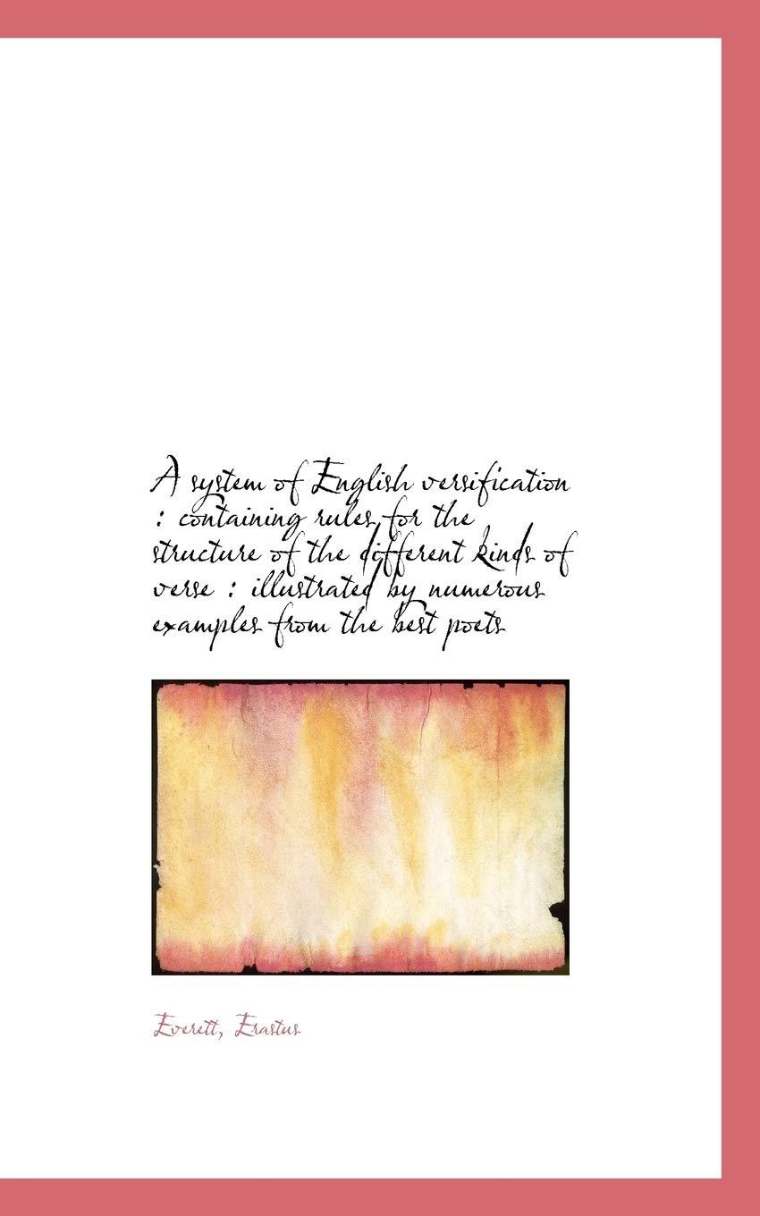 A System of English Versification: Containing Rules for the Structure of the Different Kinds of Ver Politics & History