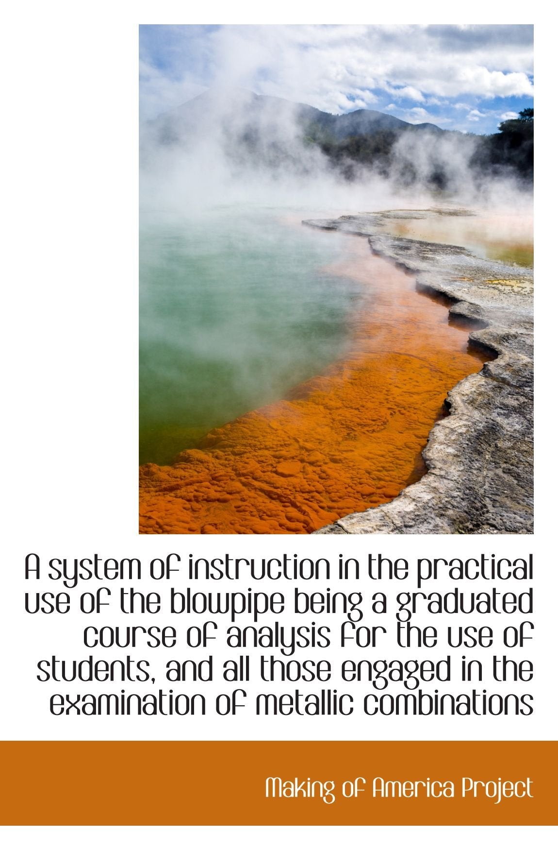 A system of instruction in the practical use of the blowpipe being a graduated course of analysis fo Politics & History
