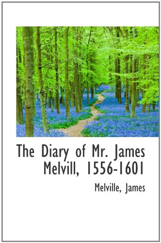 The Diary of Mr. James Melvill, 1556-1601 Politics & History