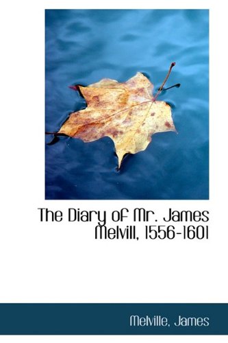 The Diary of Mr. James Melvill, 1556-1601 Politics & History