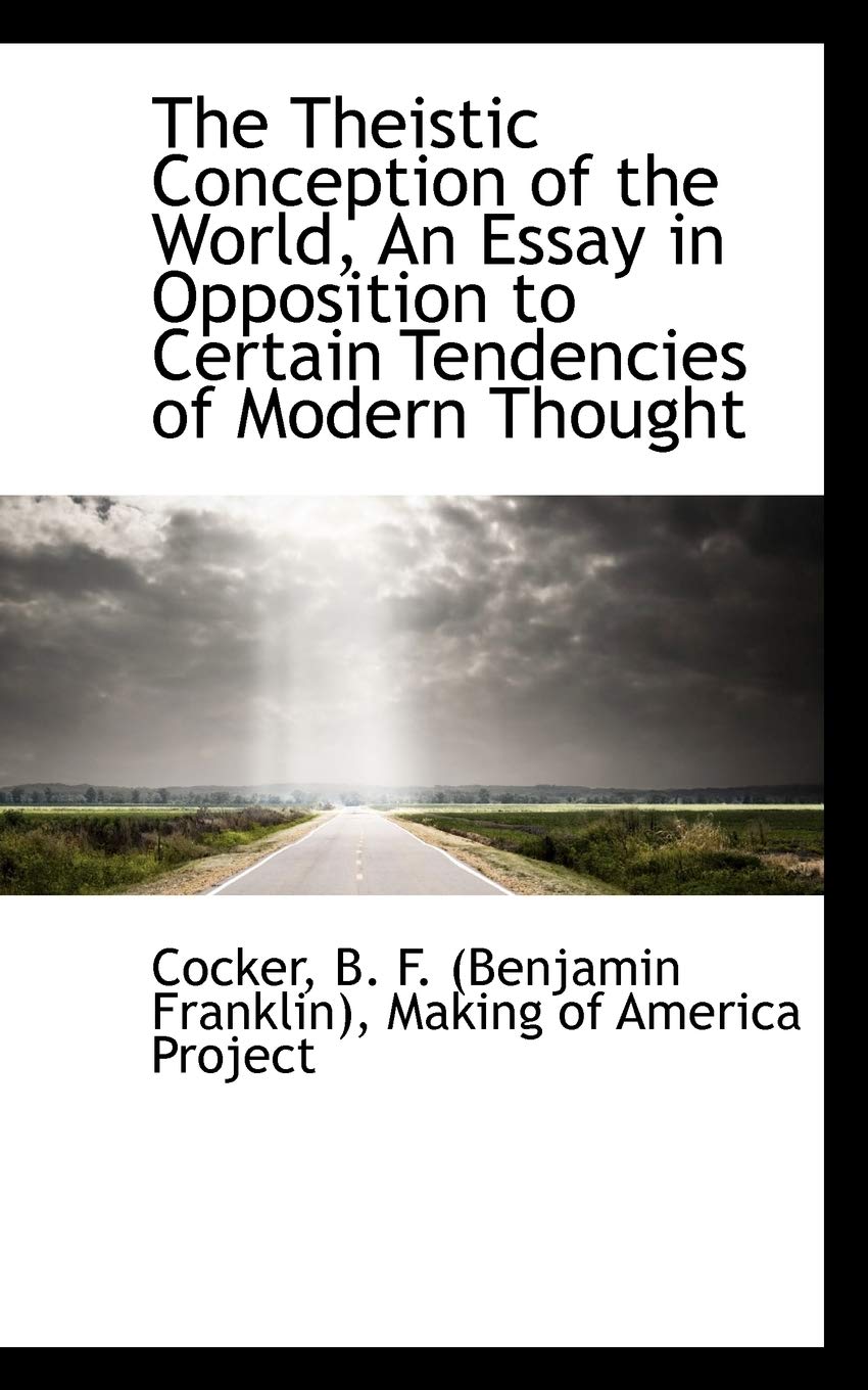 The Theistic Conception of the World, an Essay in Opposition to Certain Tendencies of Modern Thought Politics & History