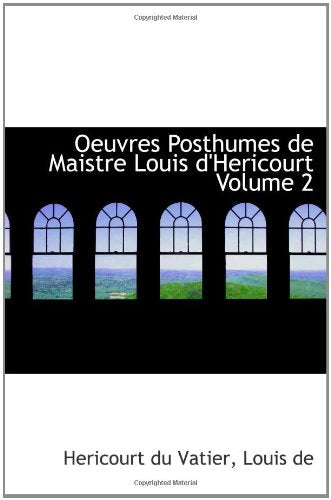 Oeuvres Posthumes de Maistre Louis d'Hericourt Volume 2 Books