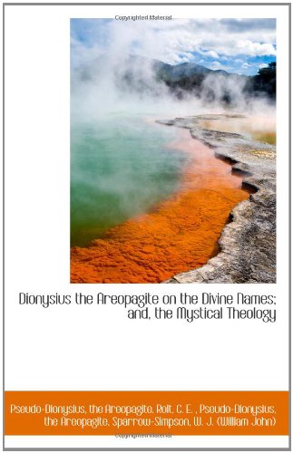 Dionysius the Areopagite on the Divine Names; and, the Mystical Theology book