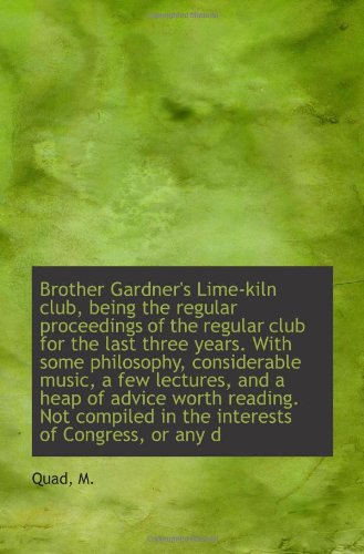 Brother Gardner's Lime-kiln club, being the regular proceedings of the regular club for the last thr Politics & History