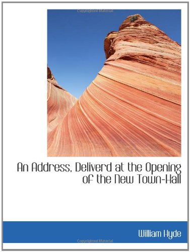 An Address, Deliverd at the Opening of the New Town-Hall Politics & History