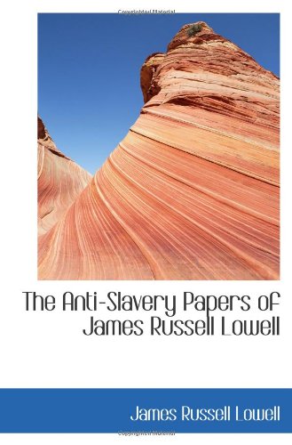 The Anti-Slavery Papers of James Russell Lowell Politics & History