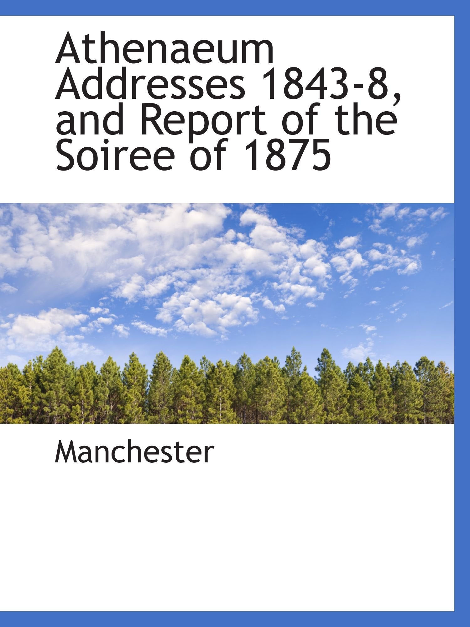 Athenaeum Addresses 1843-8, and Report of the Soiree of 1875 Reference Books