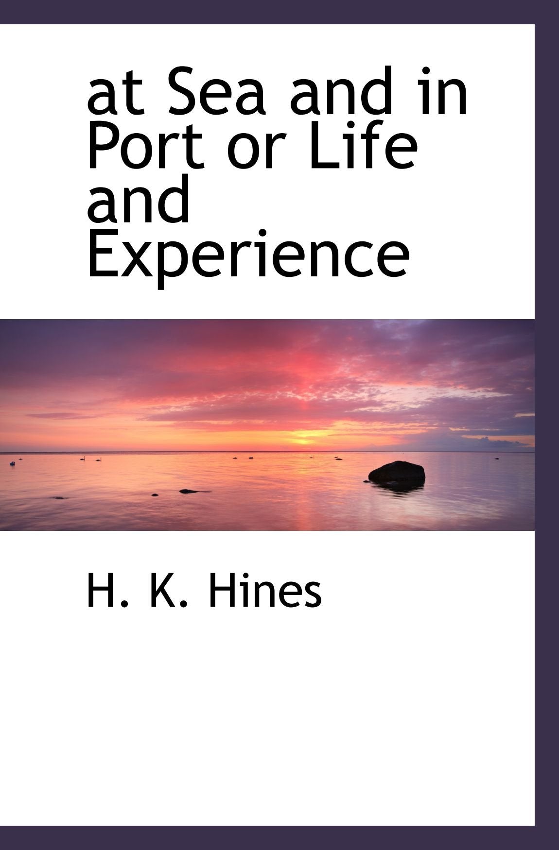 at Sea and in Port or Life and Experience Politics & History