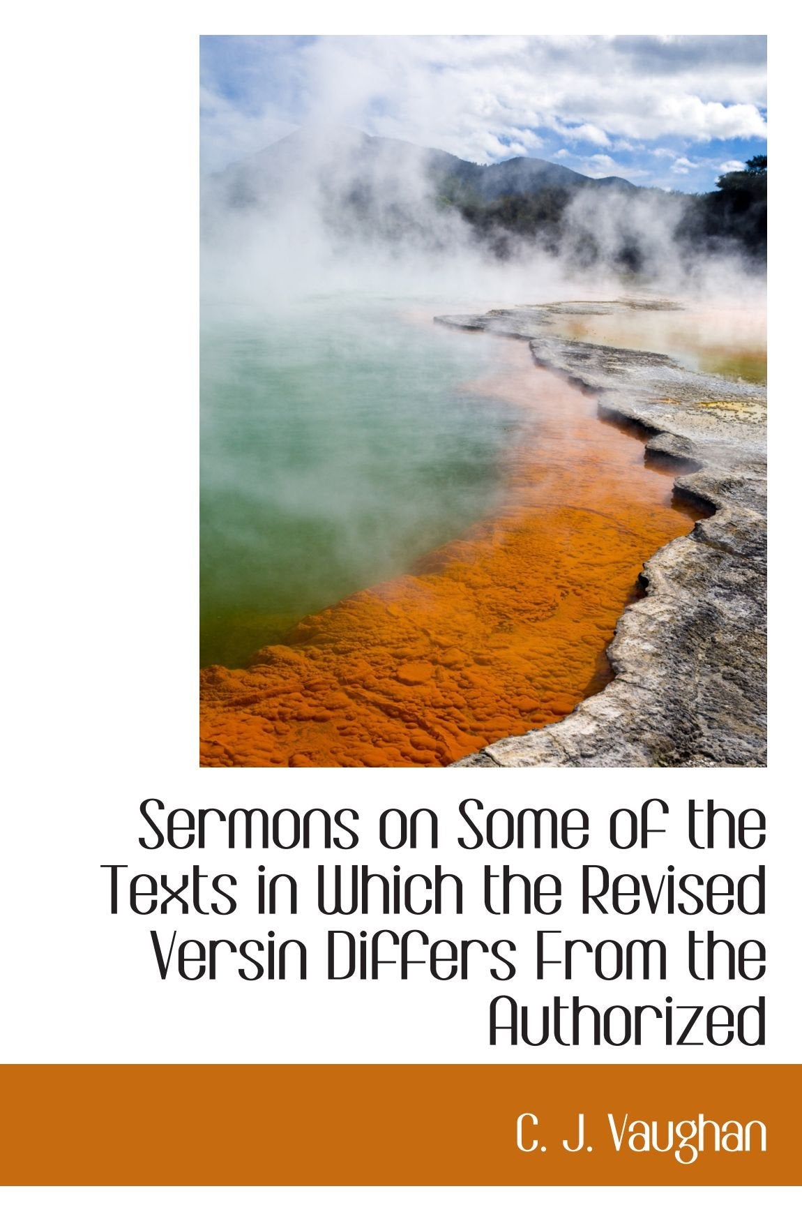 Sermons on Some of the Texts in Which the Revised Versin Differs From the Authorized Politics & History