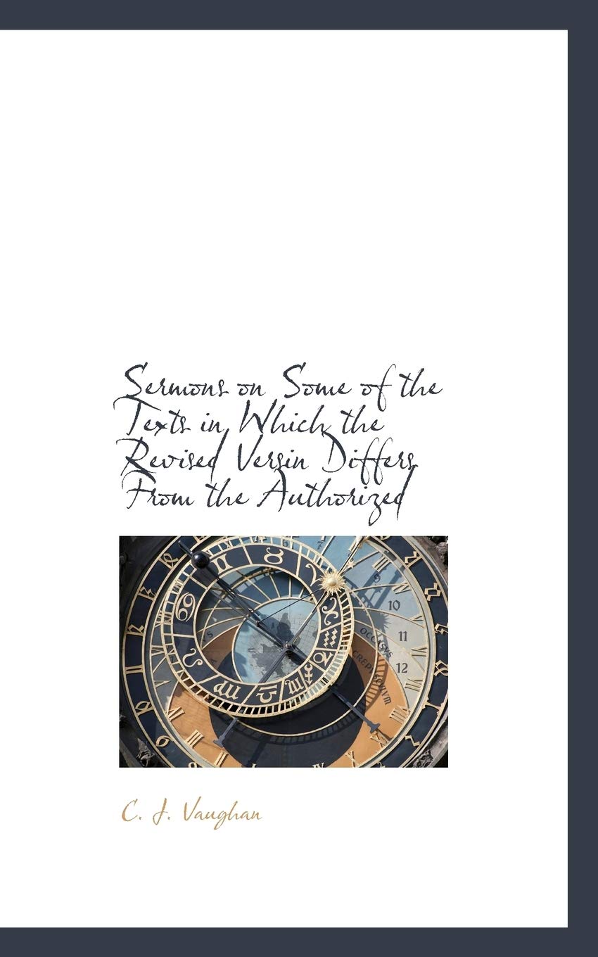 Sermons on Some of the Texts in Which the Revised Versin Differs from the Authorized Politics & History