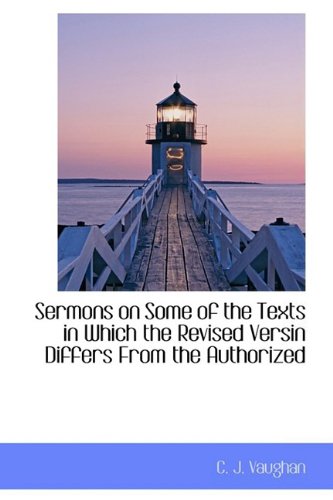 Sermons on Some of the Texts in Which the Revised Versin Differs from the Authorized Politics & History