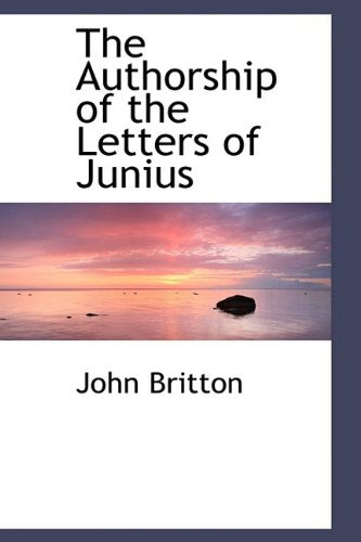The Authorship of the Letters of Junius Politics & History