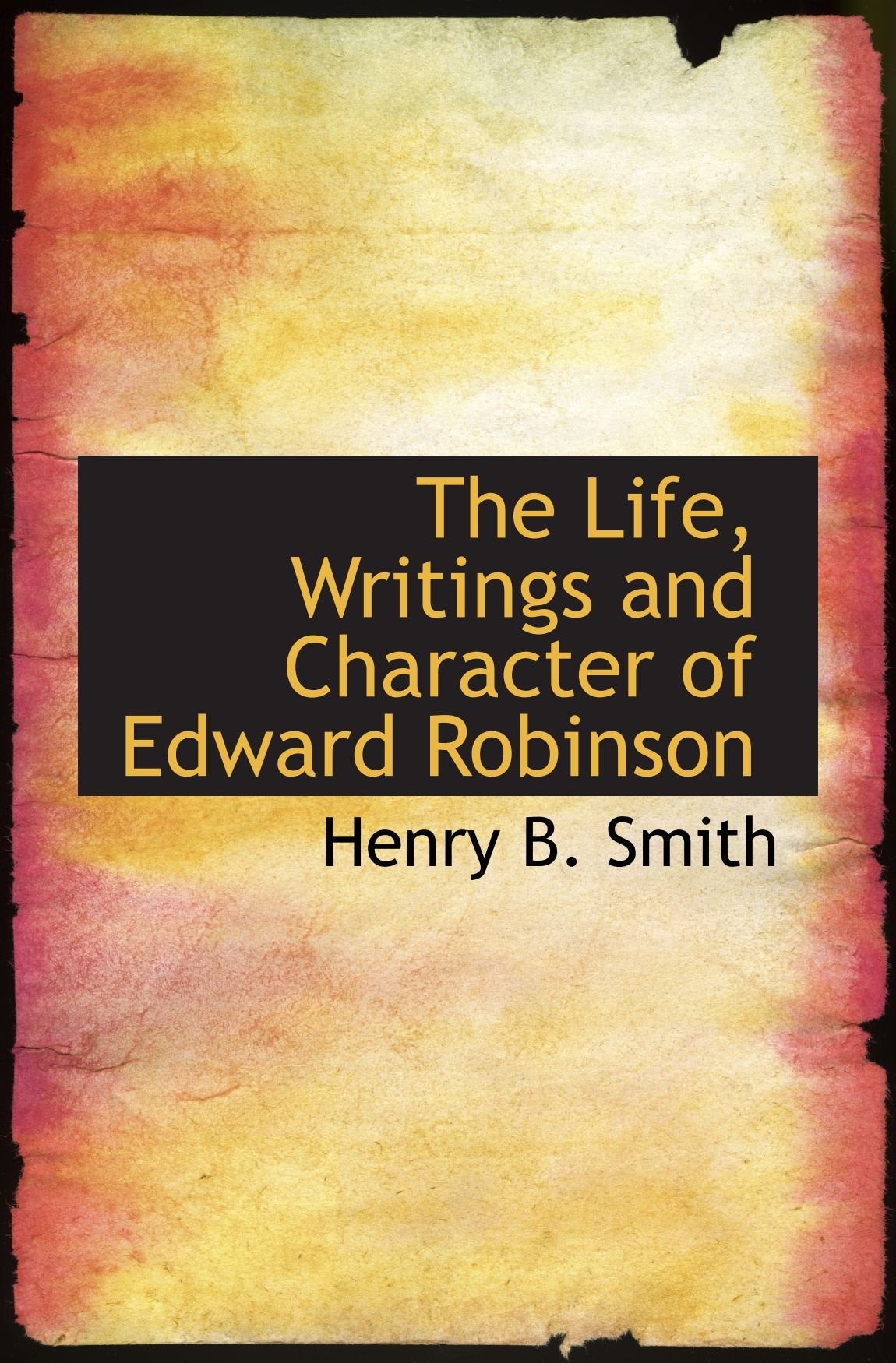 The Life, Writings and Character of Edward Robinson book