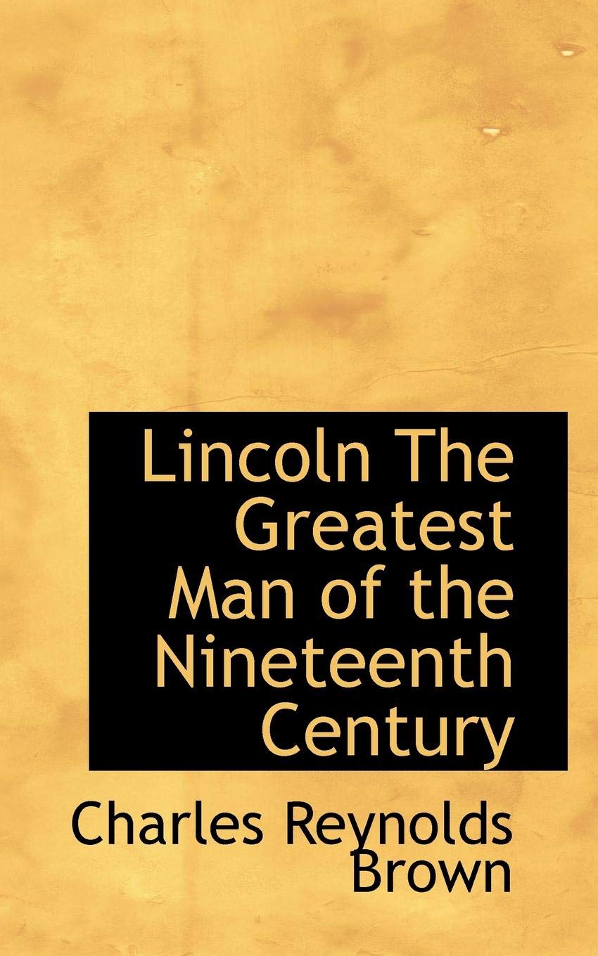 Lincoln the Greatest Man of the Nineteenth Century Politics & History