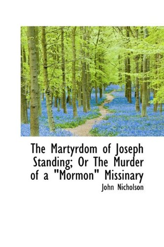The Martyrdom of Joseph Standing; or the Murder of a Mormon Missinary Politics & History