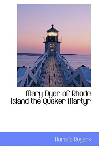 Mary Dyer of Rhode Island the Quaker Martyr Politics & History