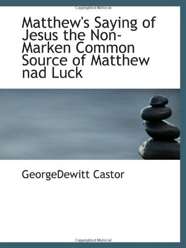 Matthew's Saying of Jesus the Non-Marken Common Source of Matthew nad Luck Politics & History