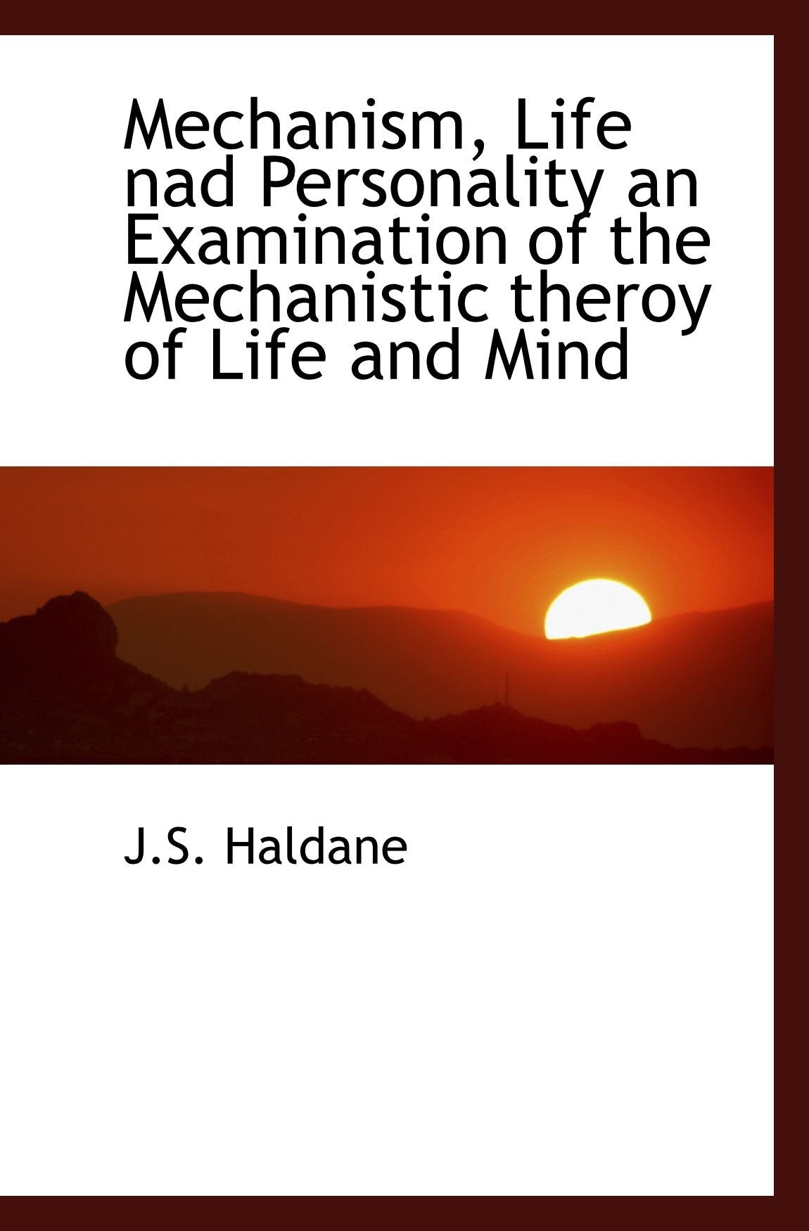 Mechanism, Life nad Personality an Examination of the Mechanistic theroy of Life and Mind Politics & History