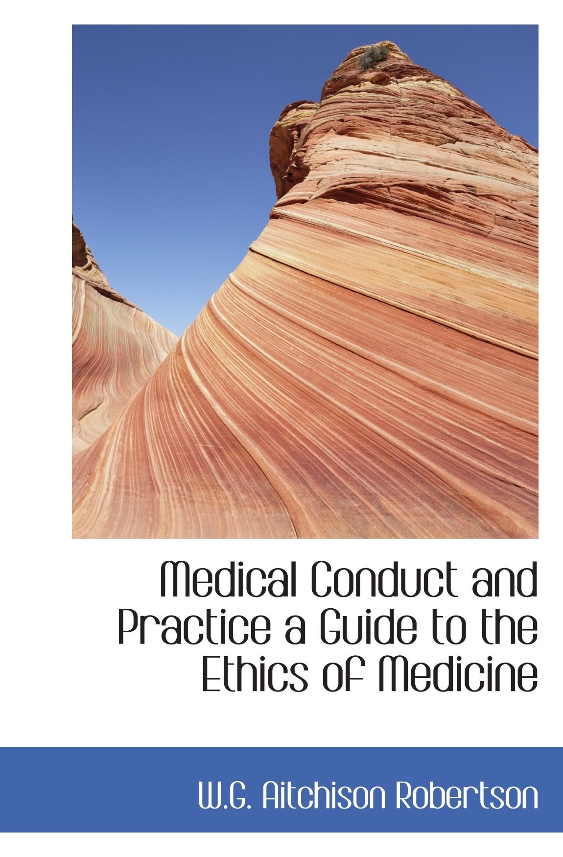Medical Conduct and Practice a Guide to the Ethics of Medicine Politics & History