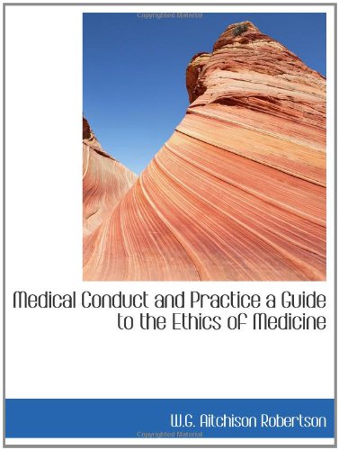 Medical Conduct and Practice a Guide to the Ethics of Medicine Politics & History