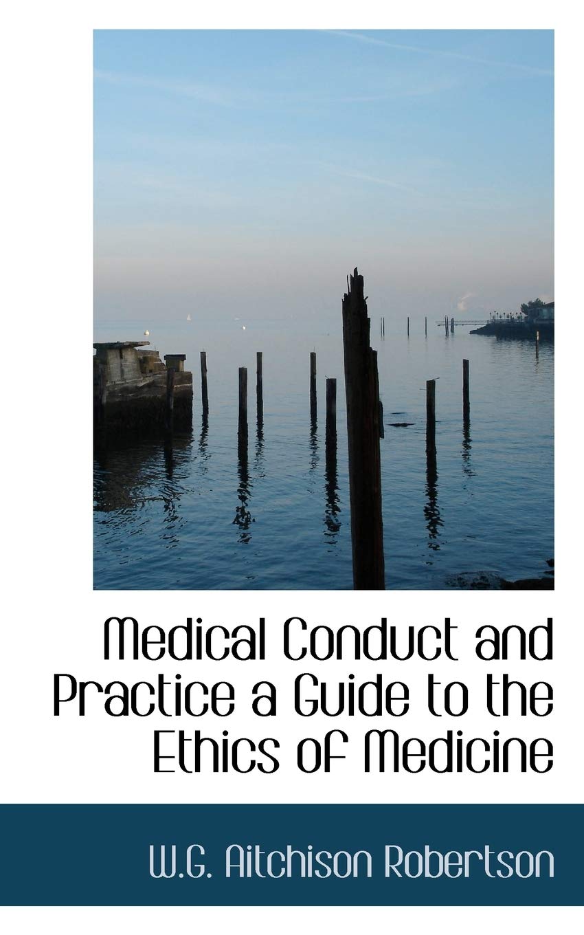 Medical Conduct and Practice: A Guide to the Ethics of Medicine (Bibliolife Reproduction Series) Medicine