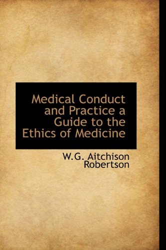 Medical Conduct and Practice a Guide to the Ethics of Medicine Medicine