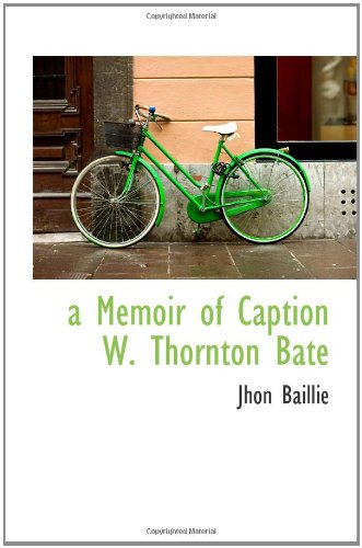 a Memoir of Caption W. Thornton Bate Politics & History