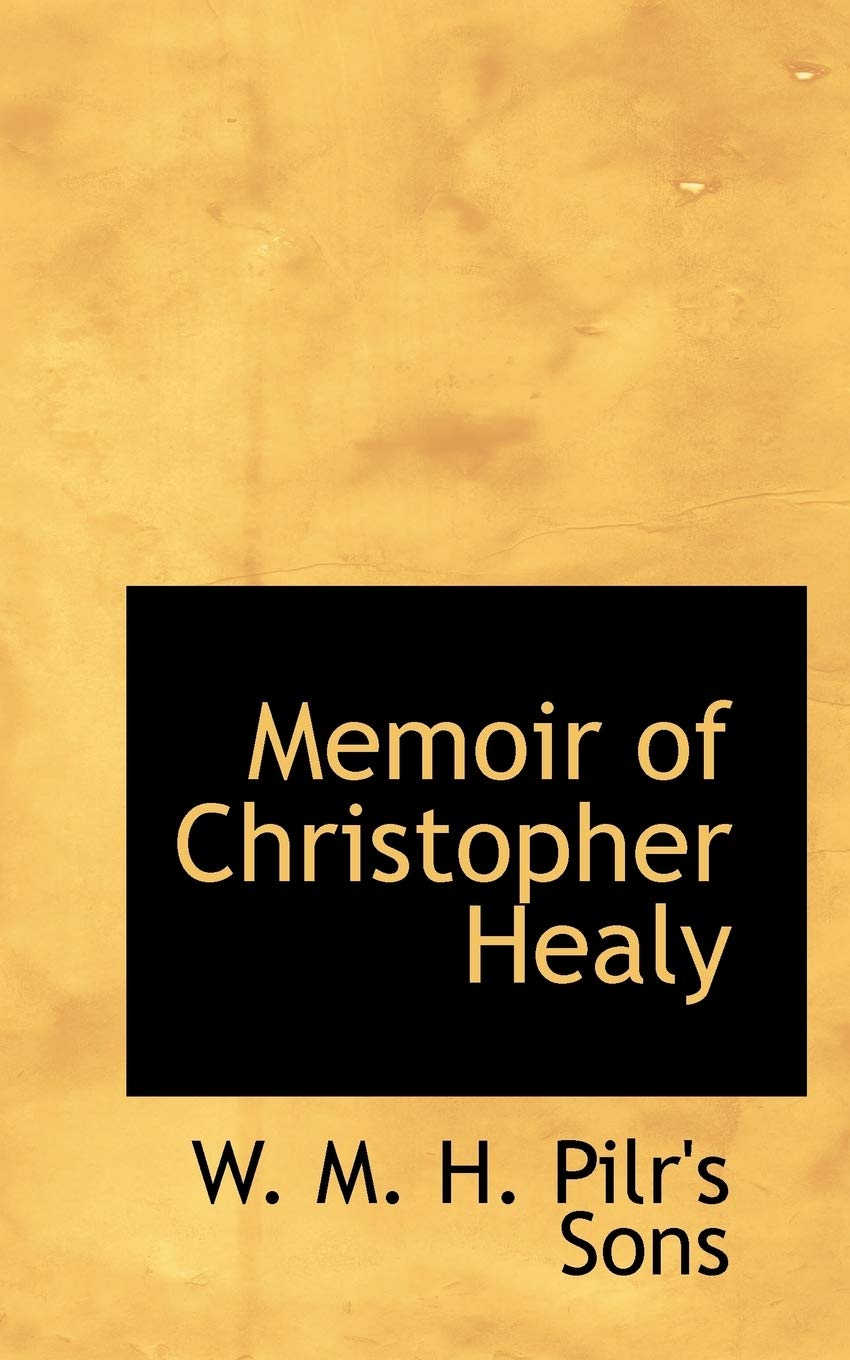 Memoir of Christopher Healy Politics & History