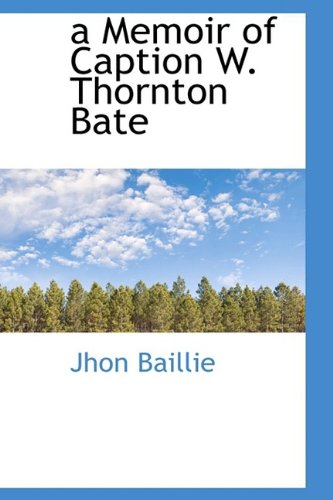 A Memoir of Caption W. Thornton Bate Politics & History