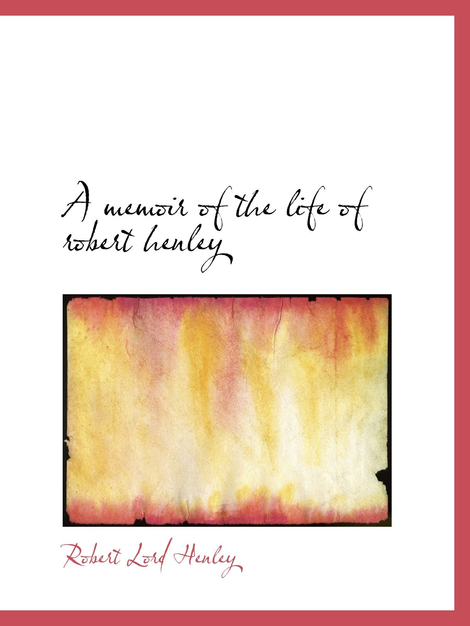 A memoir of the life of robert henley Politics & History