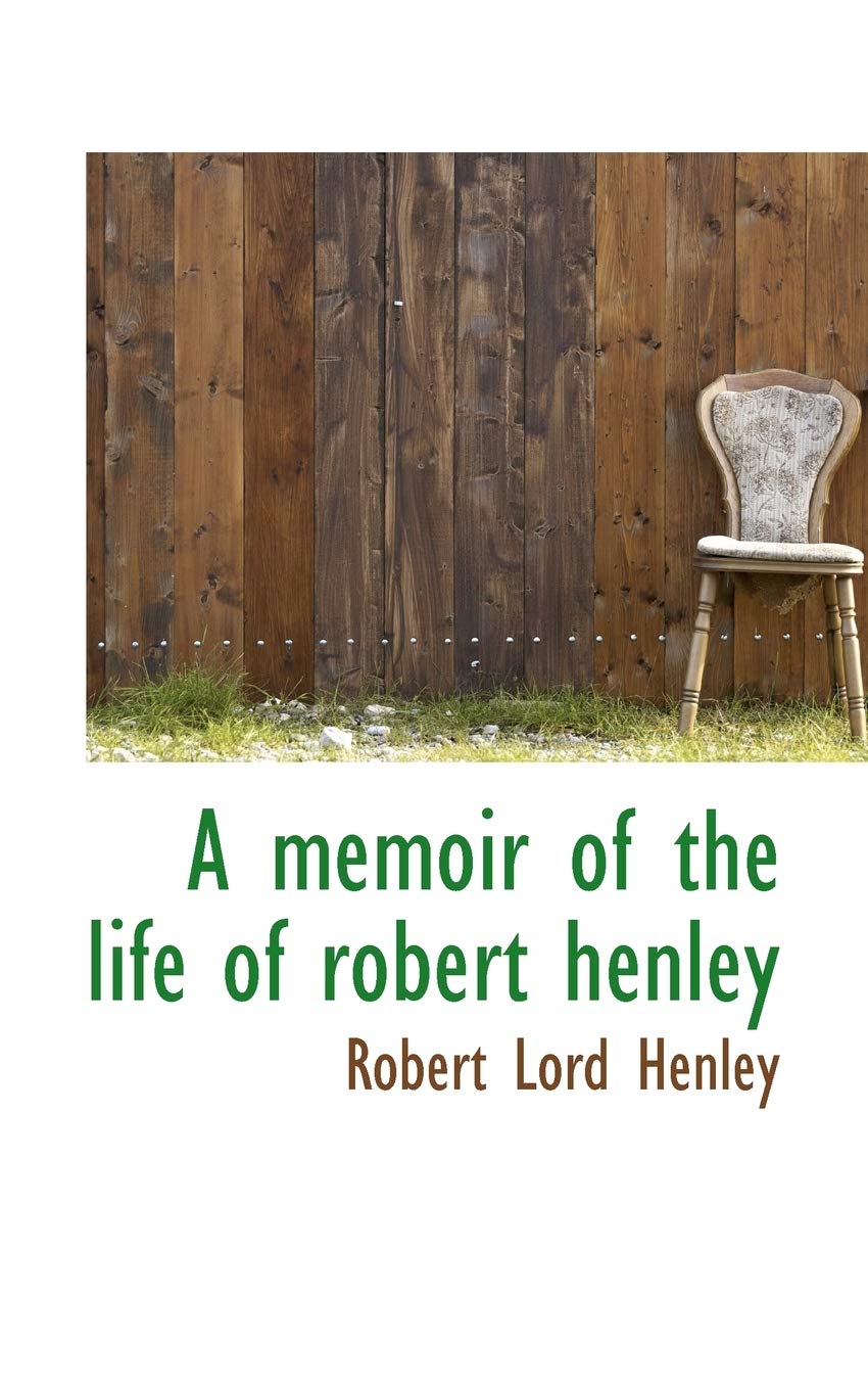 A Memoir of the Life of Robert Henley Politics & History