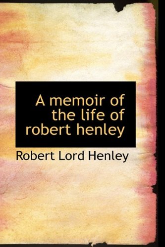 A Memoir of the Life of Robert Henley Politics & History
