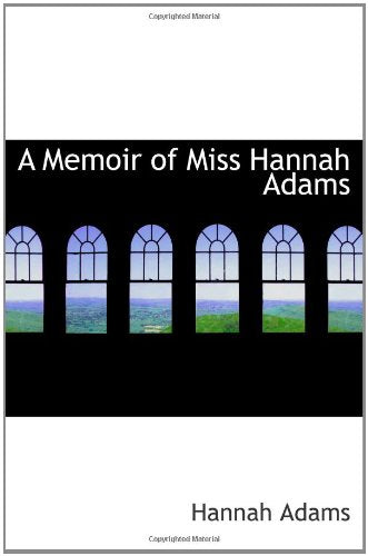 A Memoir of Miss Hannah Adams Politics & History