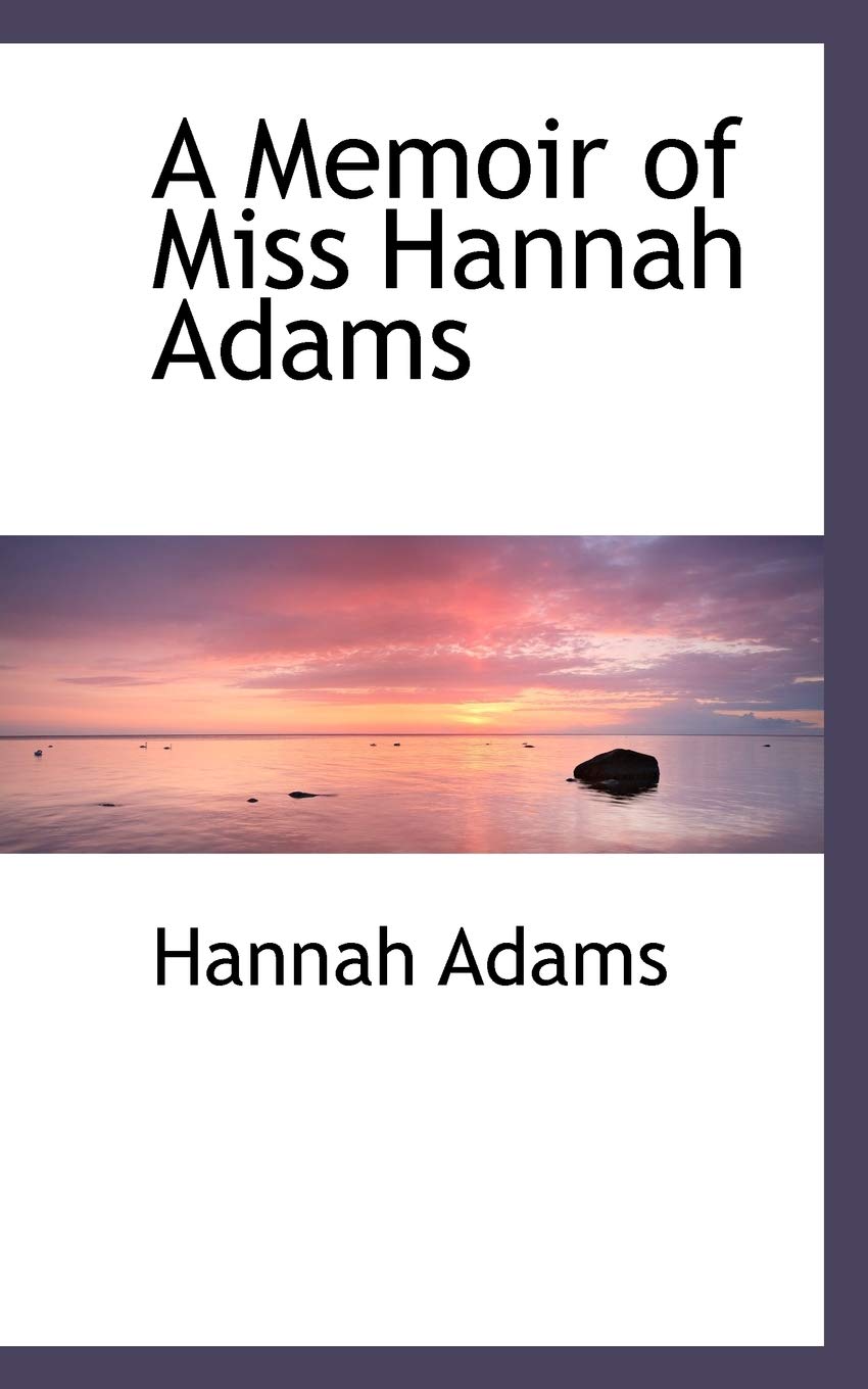A Memoir of Miss Hannah Adams Politics & History