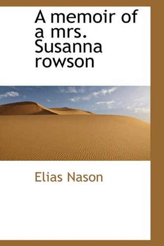 A Memoir of a Mrs. Susanna Rowson Politics & History