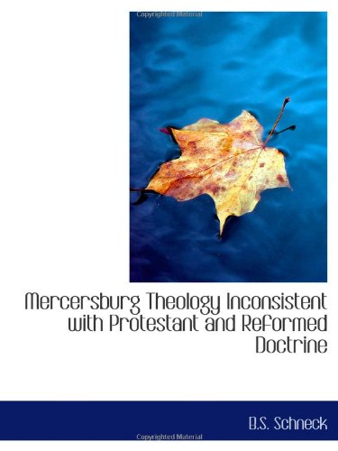 Mercersburg Theology Inconsistent with Protestant and Reformed Doctrine Politics & History
