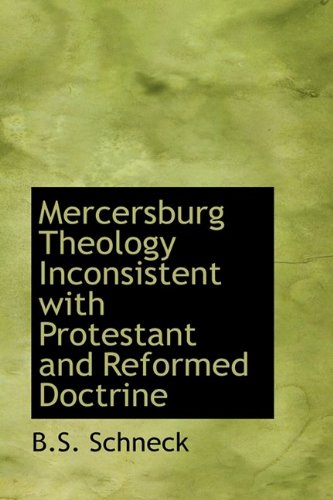 Mercersburg Theology Inconsistent With Protestant and Reformed Doctrine Politics & History