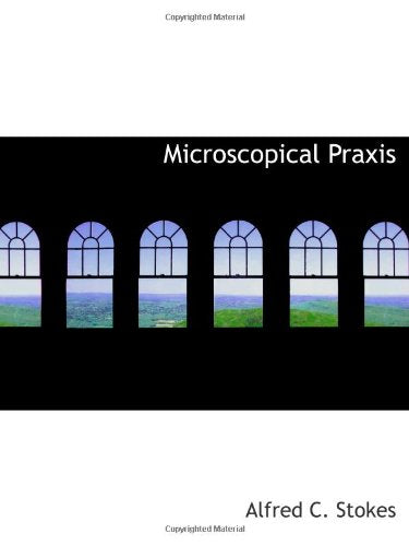 Microscopical Praxis Politics & History