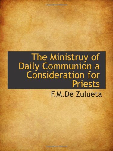 The Ministruy of Daily Communion a Consideration for Priests Politics & History