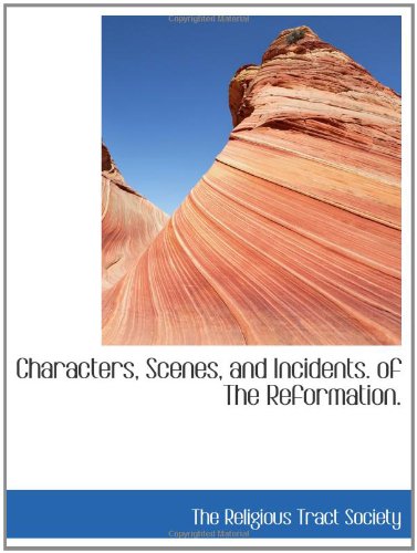 Characters, Scenes, and Incidents. of The Reformation. book