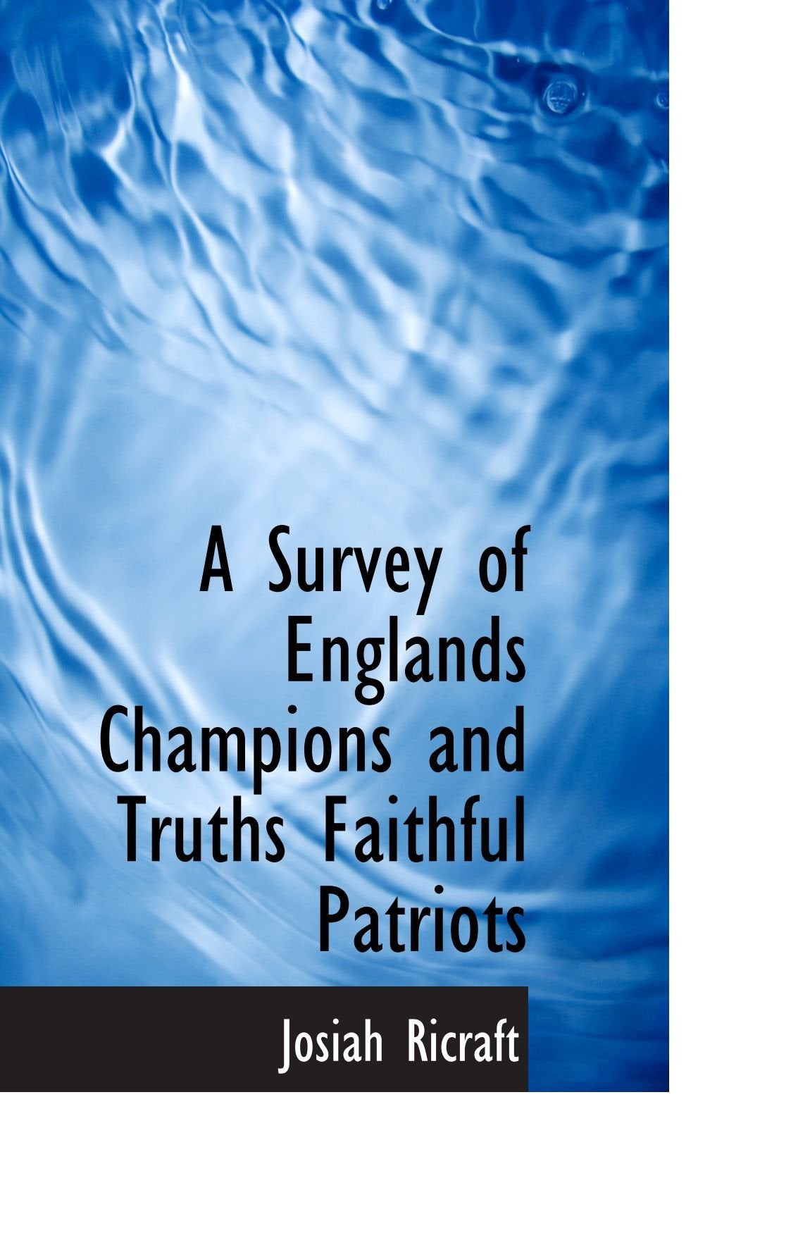 A Survey of Englands Champions and Truths Faithful Patriots Politics & History