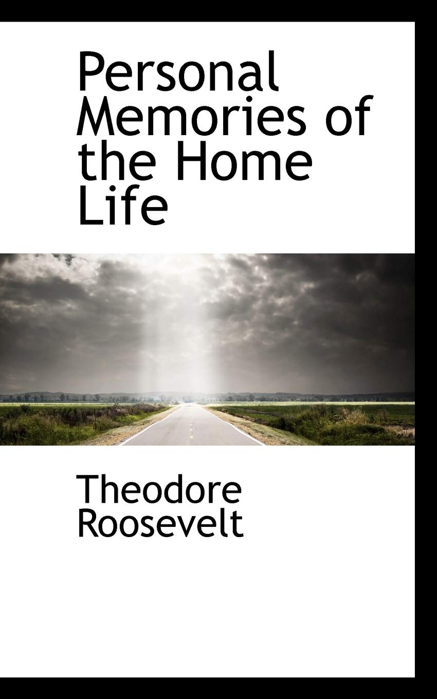 Personal Memories of the Home Life Politics & History