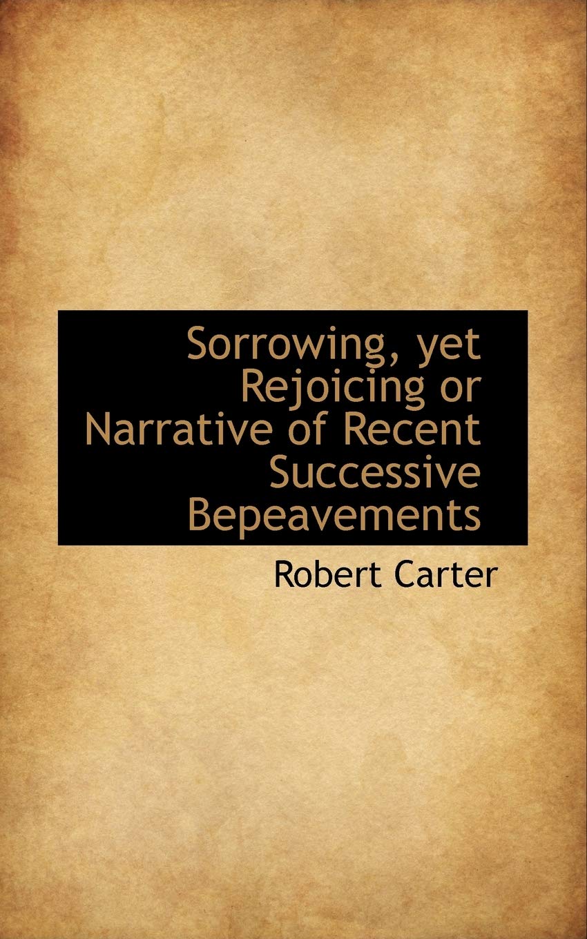 Sorrowing, Yet Rejoicing or Narrative of Recent Successive Bereavements Politics & History